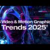 15 главных трендов видео и моушн-графики в 2025 году: полный гид